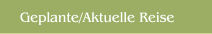 Geplante/Aktuelle Reise