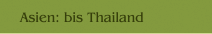 Asien: bis Thailand