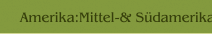 Amerika:Mittel-& S&uuml;damerika