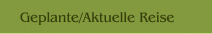 Geplante/Aktuelle Reise